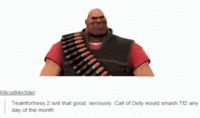 69codt4n3der Teamfortress 2 isnt that good, seriously Call of Duty would smash T12 any day of the month