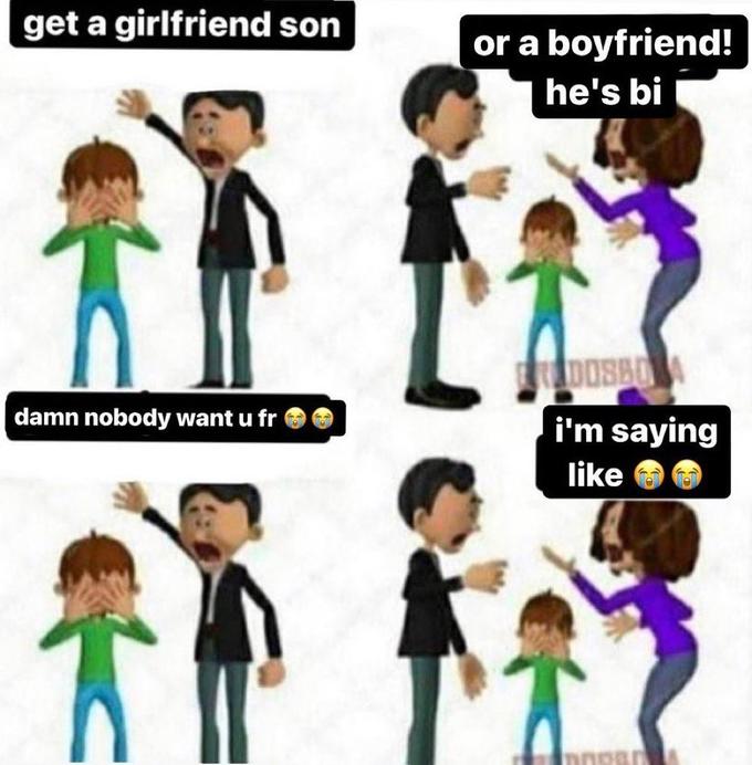 i'm saying likeðŸ˜ðŸ˜ get a girlfriend son or a boyfriend! he's bi ADOSBO damn nobody want u fr i'm saying like