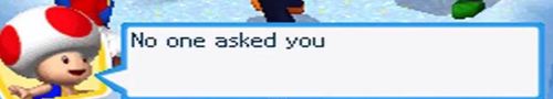 No one asked you
