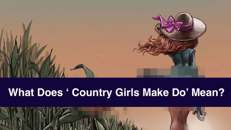 The Lewd Meaning Behind 'Country Girls Make Do' Explained