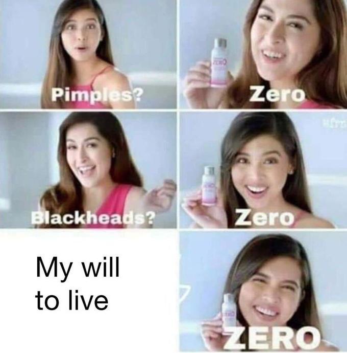My will to live Pimples? Zero lackheads? Zero My will to live ERO