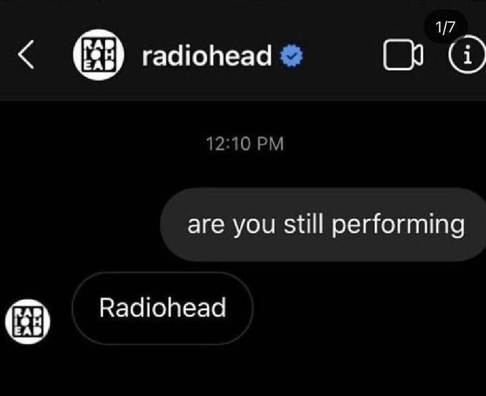 Radiohead 1/7 < E radiohead o i 12:10 PM are you still performing Radiohead 图) EAD