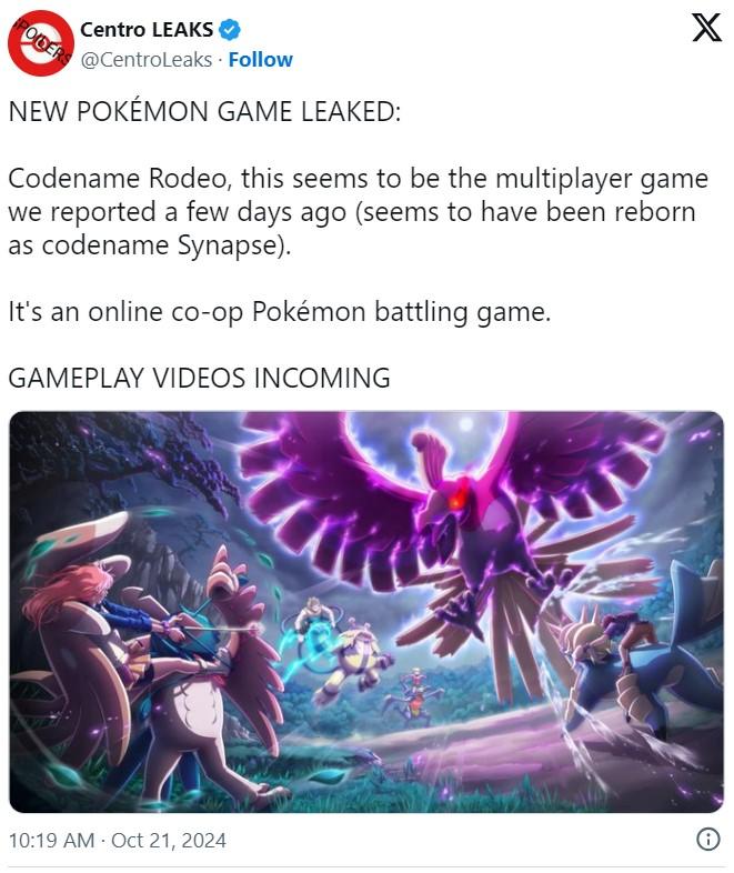 NEW POKÉMON GAME LEAKED PODERS Centro LEAKS @CentroLeaks. Follow NEW POKÉMON GAME LEAKED: X Codename Rodeo, this seems to be the multiplayer game we reported a few days ago (seems to have been reborn as codename Synapse). It's an online co-op Pokémon battling game. GAMEPLAY VIDEOS INCOMING 10:19 AM Oct 21, 2024