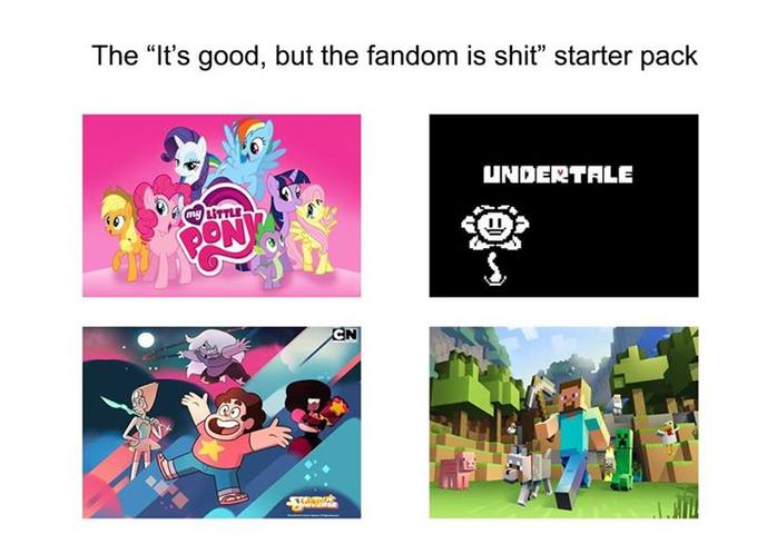 Good stuff, bad fandom The "It's good, but the fandom is s---" starter pack UNDERTALE my LITTLE