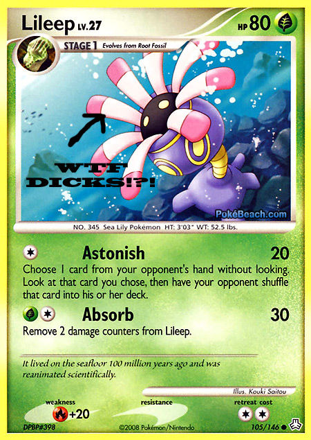 Lileep w.27 HP TAG Evolves from Root Fossil DICST PokéBeach.com NO. 345 Sea Lily Pokémon HT: 3 03 WT: 52.5 lbs 20 Choose I card from your opponent's hand without looking Look at that card you chose, then have your opponent shuffe Astonish that card into his or her deck. Absorb 30 Remove 2 damage counters from Lileep. It lived on the seafloor 100 million years ago and was reanimated scientifically lus. Kouki Saitou retreat cost weakness resistance +20 本 本| OPBP 398 2008 Pokémon/Nintendo 105/146