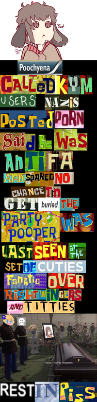 Coof me Poochyena CALLEDKUM U SERS NAZIS POSTEDPORN SaiJEWaS ADIFA AND SPAREDNO CHANCE TO GET buried. THE PARTYMS POOPER LAST SEEN WAS at THE SETOF CUTIES Fabatic OVER RISATWINGERS AND T------ Pay Respecto Press F to Pay Respects RESTIINIi-S