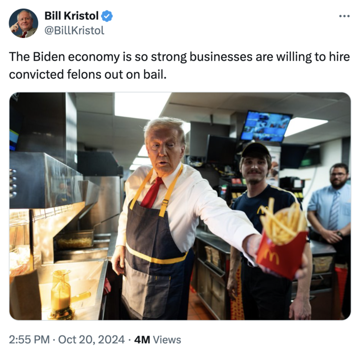 The Biden economy is so strong businesses are willing to hire convicted felons out on bail. Bill Kristol @BillKristol ... The Biden economy is so strong businesses are willing to hire convicted felons out on bail. 2:55 PM Oct 20, 2024 4M Views