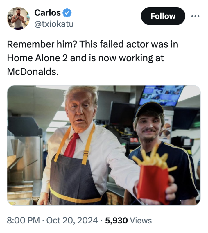 Remember him? This failed actor was in Home Alone 2 and is now working at McDonalds. Carlos @txiokatu Follow ... Remember him? This failed actor was in Home Alone 2 and is now working at McDonalds. . 8:00 PM Oct 20, 2024 5,930 Views