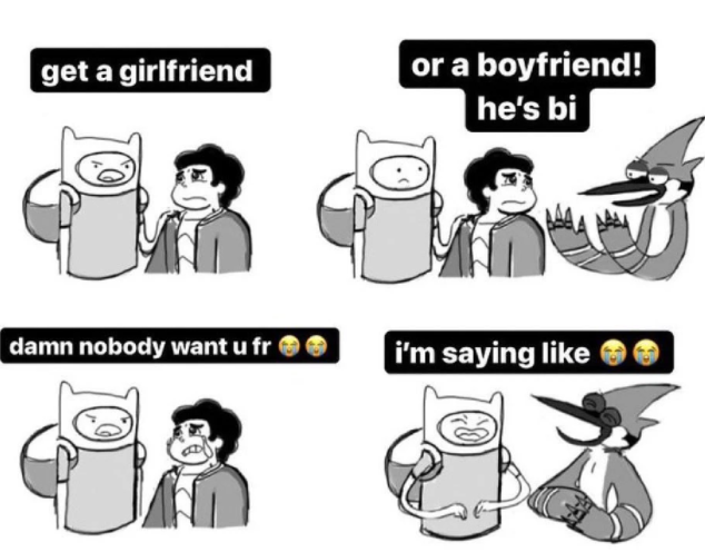 adventure time regular show damn nobody want u fr or a boyfriend! he's bi get a girlfriend damn nobody want u fr i'm saying like