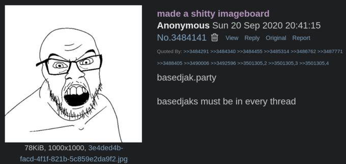 Origin of Soyjak Party (Announcement Post in /qa/) 78KiB, 1000x1000, 3e4ded4b- facd-4f1f-821b-5c859e2da9f2.jpg made a s----- imageboard Anonymous Sun 20 Sep 2020 20:41:15 No.3484141 View Reply Original Report Quoted By: >>3484291 >>3484340 >>3484455 >>3485314 >>3486762 >>3487771 >>3488405 >>3490006 >>3492596 >>3501305,2 >>3501305,3 >>3501305,4 basedjak.party basedjaks must be in every thread